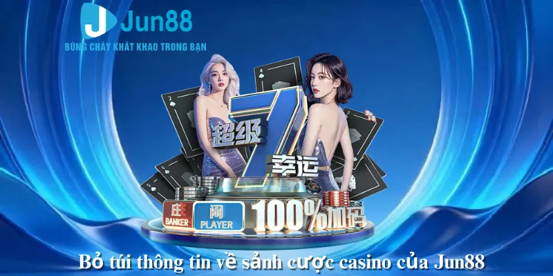 Bỏ túi thông tin về sảnh cược casino của Jun88