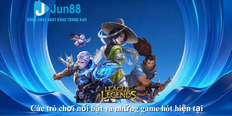 Các trò chơi nổi bật và những game hót hiện tại