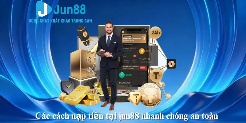 Các cách nạp tiền tại jun88 nhanh chóng an toàn