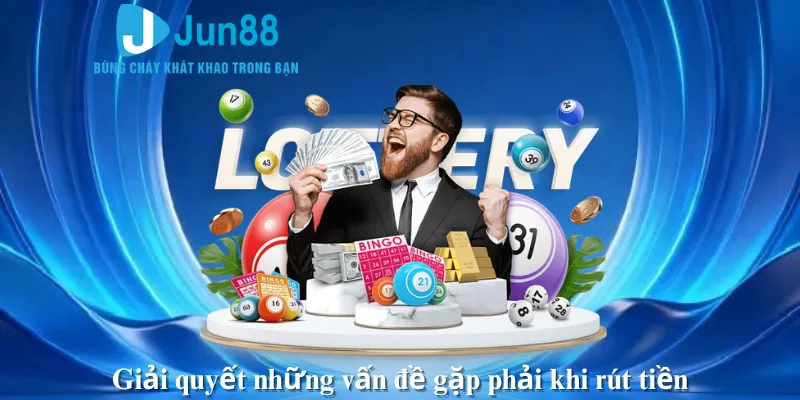 Giải quyết những vấn đề gặp phải khi rút tiền