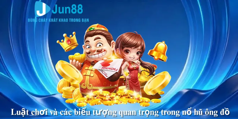 Luật chơi và các biểu tượng quan trọng trong nổ hũ ông đồ