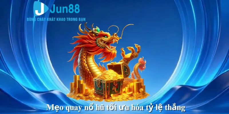 Mẹo quay nổ hũ tối ưu hóa tỷ lệ thắng