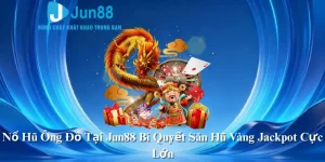 Nổ Hũ Ông Đồ Tại Jun88 Bí Quyết Săn Hũ Vàng Jackpot Cực Lớn