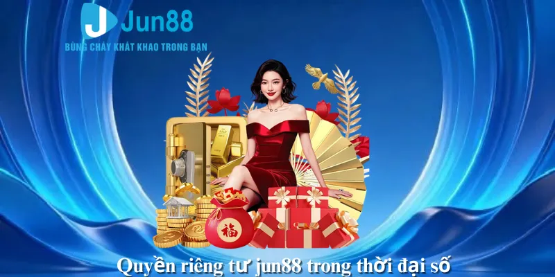 Quyền riêng tư jun88 trong thời đại số