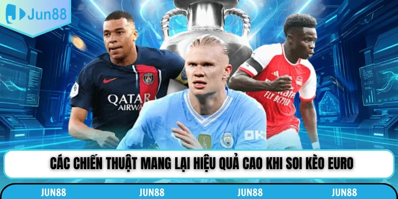 Các chiến thuật mang lại hiệu quả cao khi soi kèo Euro
