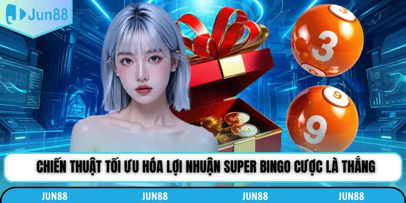 Chiến thuật tối ưu hóa lợi nhuận Super bingo cược là thắng