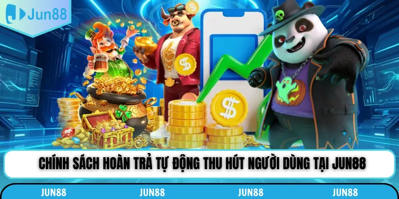 Chính sách hoàn trả tự động thu hút người dùng tại Jun88