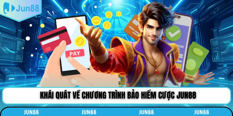 Khái quát về chương trình bảo hiểm cược Jun88