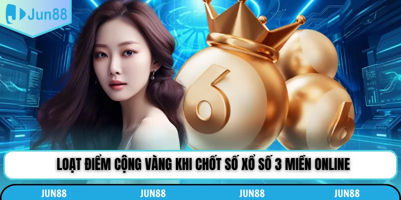 Loạt điểm cộng vàng khi chốt số xổ số 3 miền online